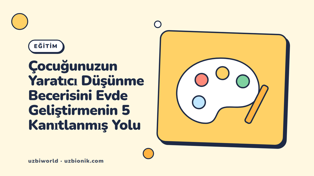 Çocuğunuzun Yaratıcı Düşünme Becerisini Evde Geliştirmenin 5 Kanıtlanmış Yolu